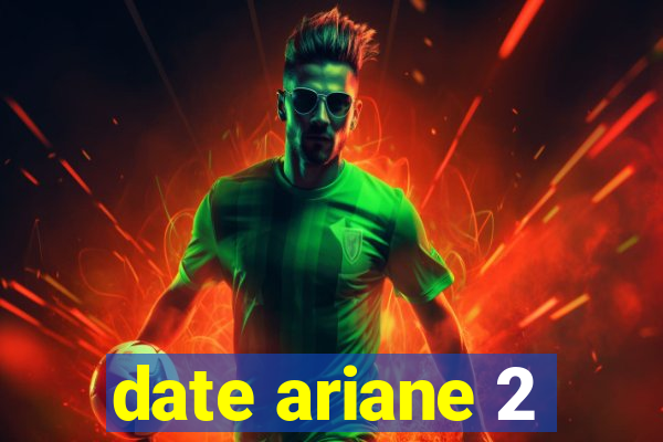 date ariane 2